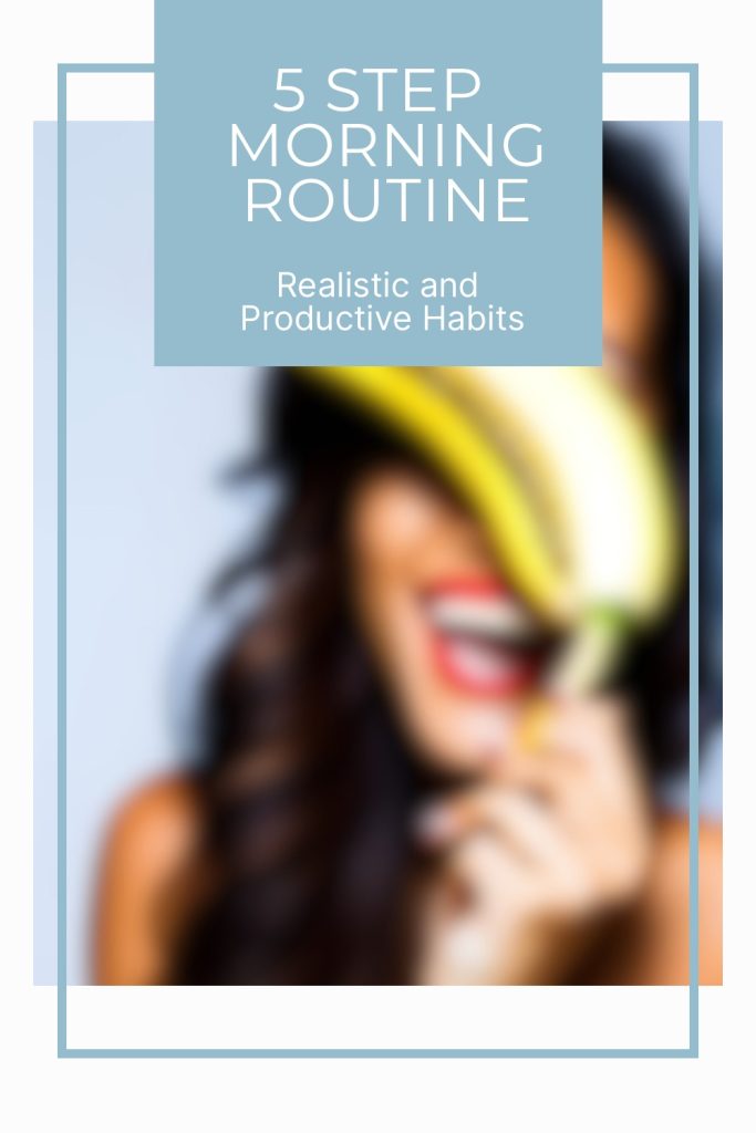 5 Step Morning Routine - Realistic and Productive Habits